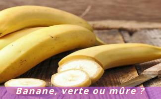 Banane, verte ou mûre ?